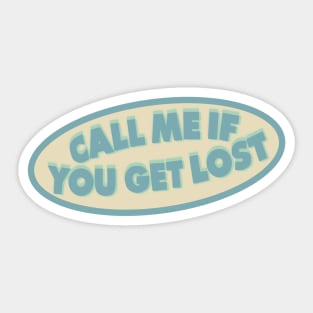 CALL ME IF YOU GET LOST Sticker